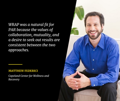 Picture of podcast speaker Matthew Federici and his quote about WRAP and PAR being based on collaboration, mutuality, and a desire to seek out results