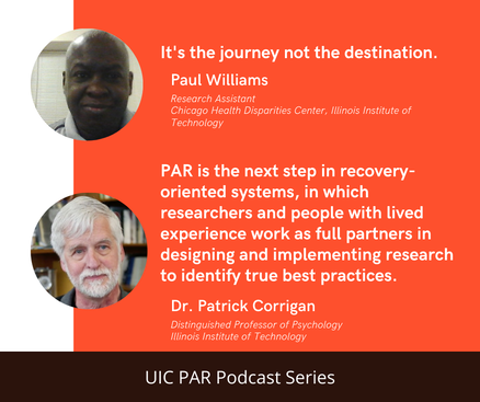 Picture of podcast speakers Paul Williams and Patrick Corrigan & their quotes about PAR being a journey, and the next step in recovery-oriented systems for researchers and people with lived experience to work as partners to design & implement research to identify best practices.